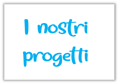 I nostri progetti I nostri progetti